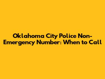Oklahoma City Police Non-Emergency Number: When to Call