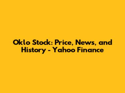 Oklo Stock: Price, News, and History - Yahoo Finance