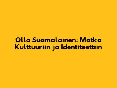 Olla Suomalainen: Matka Kulttuuriin ja Identiteettiin