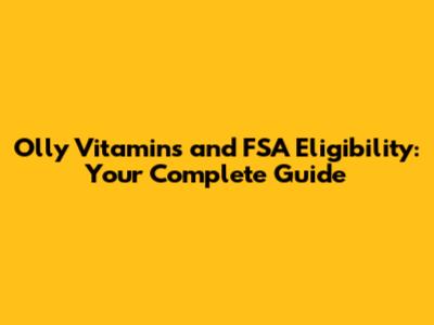 Olly Vitamins and FSA Eligibility: Your Complete Guide