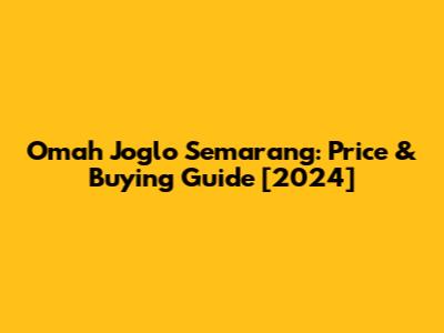 Omah Joglo Semarang: Price & Buying Guide [2024]