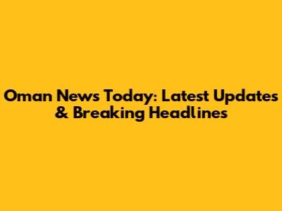 Oman News Today: Latest Updates & Breaking Headlines