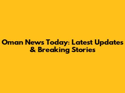 Oman News Today: Latest Updates & Breaking Stories