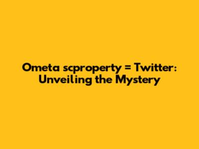 Ometa scproperty = Twitter: Unveiling the Mystery