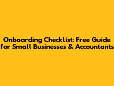 Onboarding Checklist: Free Guide for Small Businesses & Accountants