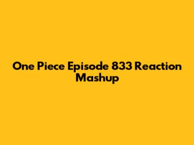 One Piece Episode 833 Reaction Mashup