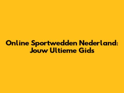 Online Sportwedden Nederland: Jouw Ultieme Gids