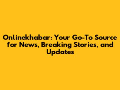 Onlinekhabar: Your Go-To Source for News, Breaking Stories, and Updates
