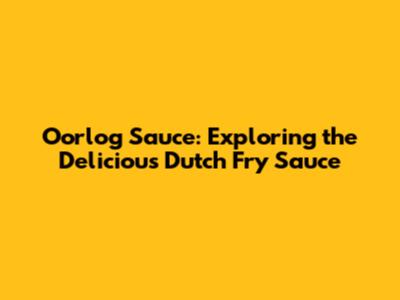 Oorlog Sauce: Exploring the Delicious Dutch Fry Sauce