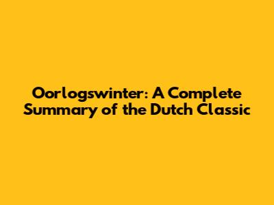 Oorlogswinter: A Complete Summary of the Dutch Classic
