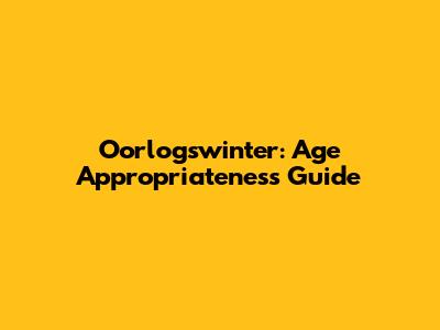 Oorlogswinter: Age Appropriateness Guide