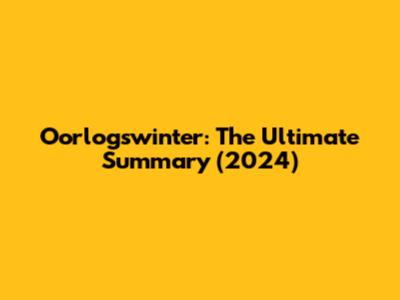 Oorlogswinter: The Ultimate Summary (2024)