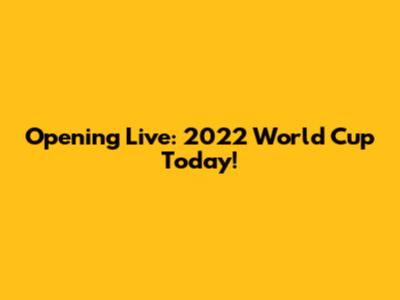 Opening Live: 2022 World Cup Today!