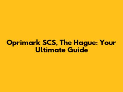 Oprimark SCS, The Hague: Your Ultimate Guide