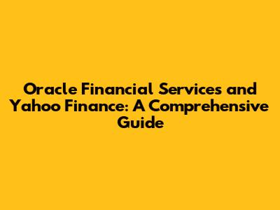 Oracle Financial Services and Yahoo Finance: A Comprehensive Guide