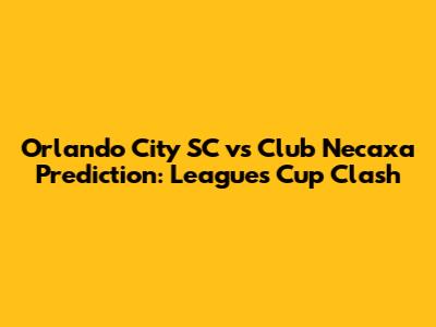 Orlando City SC vs Club Necaxa Prediction: Leagues Cup Clash