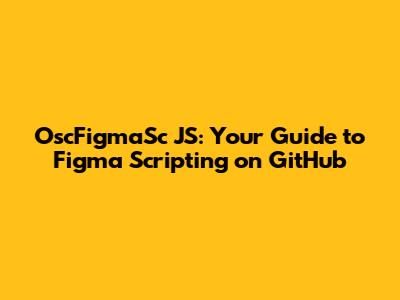 OscFigmaSc JS: Your Guide to Figma Scripting on GitHub