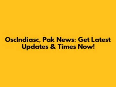OscIndiasc, Pak News: Get Latest Updates & Times Now!