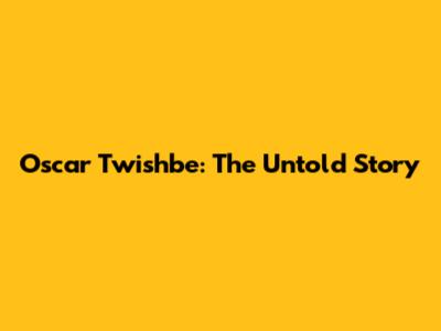 Oscar Twishbe: The Untold Story