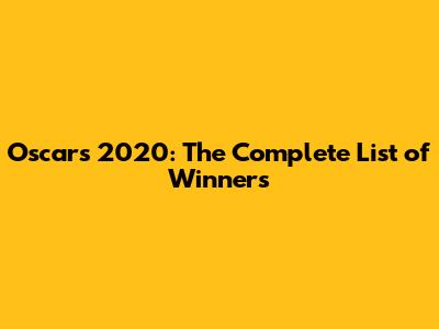 Oscars 2020: The Complete List of Winners
