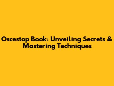 Oscestop Book: Unveiling Secrets & Mastering Techniques