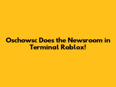 Oschowsc Does the Newsroom in Terminal Roblox!