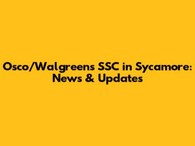 Osco/Walgreens SSC in Sycamore: News & Updates