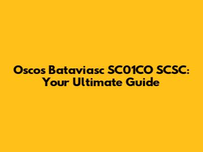 Oscos Bataviasc SC01CO SCSC: Your Ultimate Guide