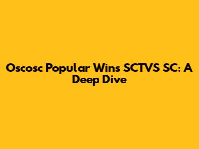 Oscosc Popular Wins SCTVS SC: A Deep Dive