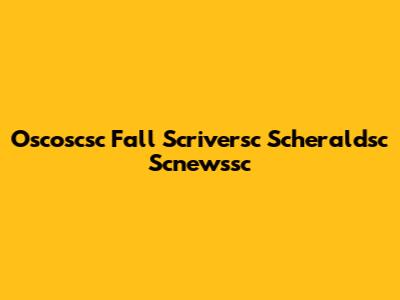 Oscoscsc Fall Scriversc Scheraldsc Scnewssc