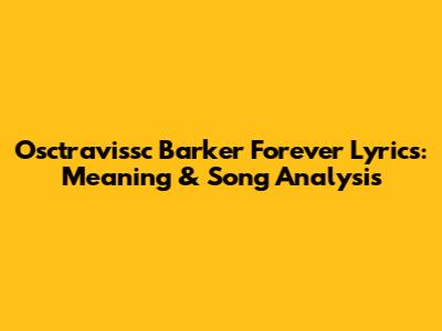 Osctravissc Barker Forever Lyrics: Meaning & Song Analysis