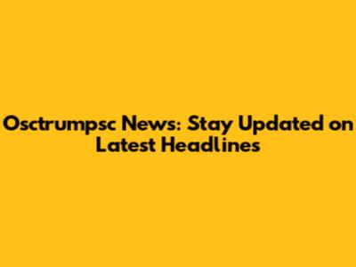 Osctrumpsc News: Stay Updated on Latest Headlines