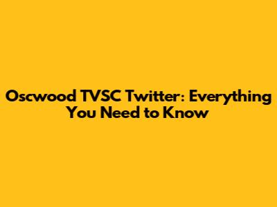 Oscwood TVSC Twitter: Everything You Need to Know