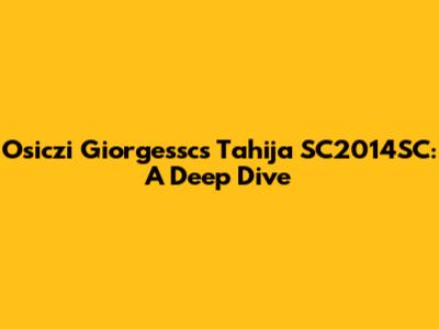 Osiczi Giorgessc's Tahija SC2014SC: A Deep Dive