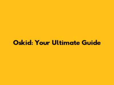 Oskid: Your Ultimate Guide