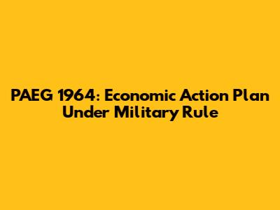 PAEG 1964: Economic Action Plan Under Military Rule