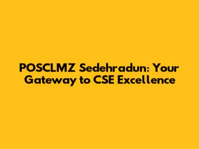 POSCLMZ Sedehradun: Your Gateway to CSE Excellence
