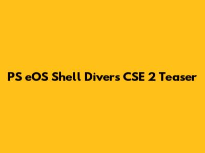 PS eOS Shell Divers CSE 2 Teaser