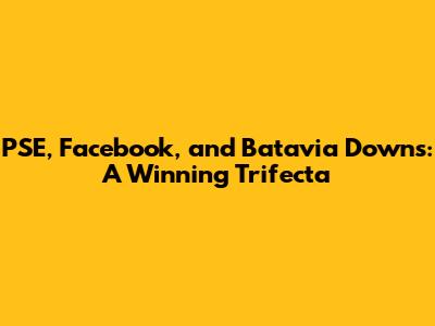 PSE, Facebook, and Batavia Downs: A Winning Trifecta
