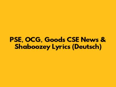 PSE, OCG, Goods CSE News & Shaboozey Lyrics (Deutsch)