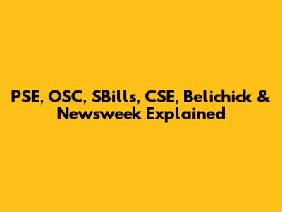 PSE, OSC, SBills, CSE, Belichick & Newsweek Explained