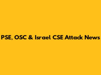PSE, OSC & Israel CSE Attack News