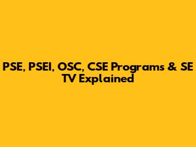 PSE, PSEI, OSC, CSE Programs & SE TV Explained