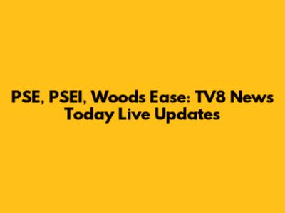 PSE, PSEI, Woods Ease: TV8 News Today Live Updates