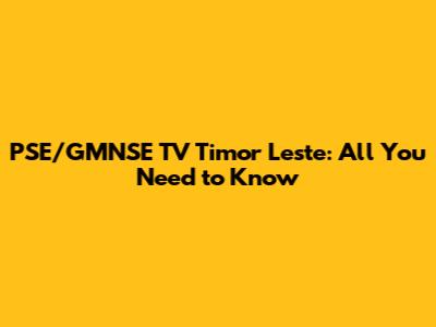 PSE/GMNSE TV Timor Leste: All You Need to Know