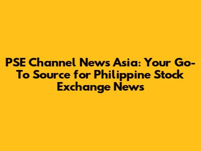 PSE Channel News Asia: Your Go-To Source for Philippine Stock Exchange News