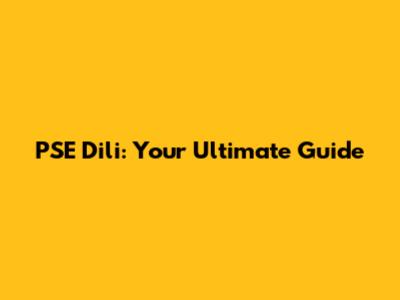 PSE Dili: Your Ultimate Guide