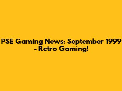 PSE Gaming News: September 1999 - Retro Gaming!