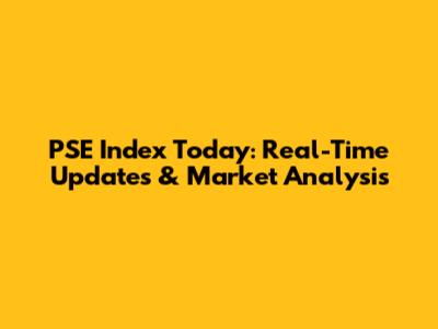 PSE Index Today: Real-Time Updates & Market Analysis