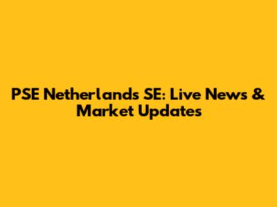 PSE Netherlands SE: Live News & Market Updates